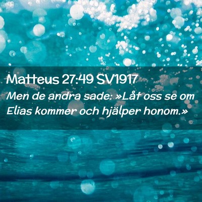 Picture 02 - Matteus 27:49 SV1917 - Men de andra sade: »Låt oss se om Elias kommer - Bible Verse Picture