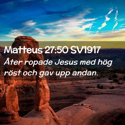 Picture 02 - Matteus 27:50 SV1917 - Åter ropade Jesus med hög röst och gav upp - Bible Verse Picture