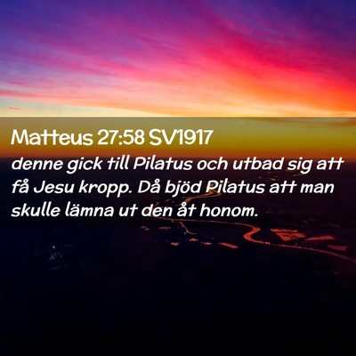 Picture 02 - Matteus 27:58 SV1917 - denne gick till Pilatus och utbad sig att få - Bible Verse Picture