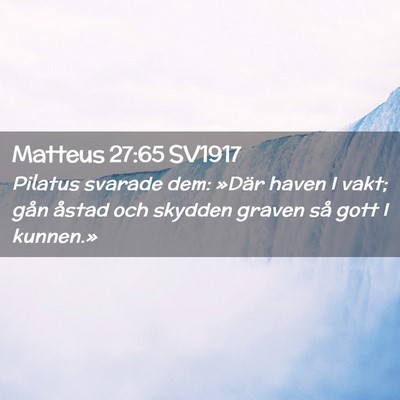 Picture 02 - Matteus 27:65 SV1917 - Pilatus svarade dem: »Där haven I vakt; gån - Bible Verse Picture