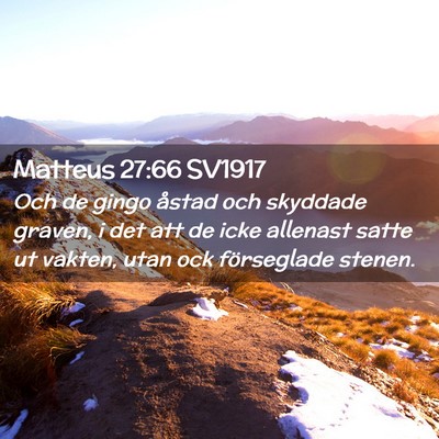 Picture 02 - Matteus 27:66 SV1917 - Och de gingo åstad och skyddade graven, i det - Bible Verse Picture