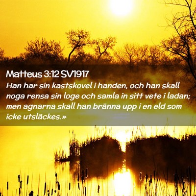 Picture 02 - Matteus 3:12 SV1917 - Han har sin kastskovel i handen, och han skall - Bible Verse Picture