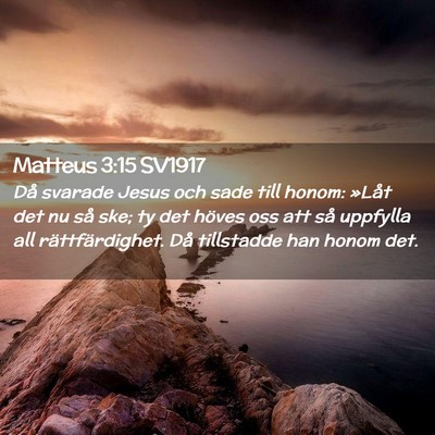 Picture 02 - Matteus 3:15 SV1917 - Då svarade Jesus och sade till honom: »Låt det - Bible Verse Picture