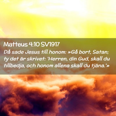 Picture 02 - Matteus 4:10 SV1917 - Då sade Jesus till honom: »Gå bort, Satan; ty - Bible Verse Picture