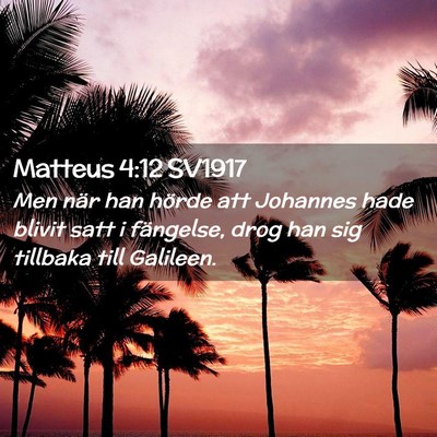 Picture 02 - Matteus 4:12 SV1917 - Men när han hörde att Johannes hade blivit satt - Bible Verse Picture