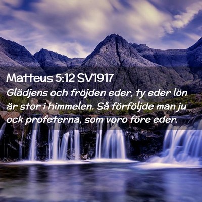 Picture 02 - Matteus 5:12 SV1917 - Glädjens och fröjden eder, ty eder lön är - Bible Verse Picture