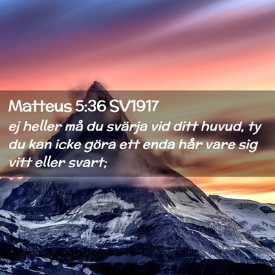 Picture 02 - Matteus 5:36 SV1917 - ej heller må du svärja vid ditt huvud, ty du - Bible Verse Picture