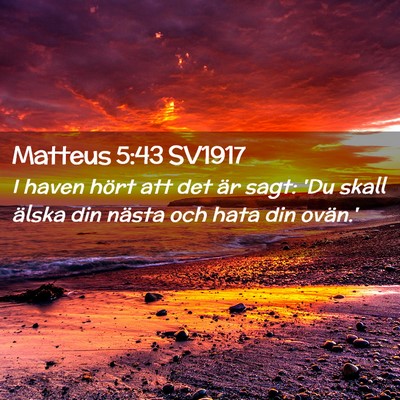 Picture 02 - Matteus 5:43 SV1917 - I haven hört att det är sagt: 'Du skall älska - Bible Verse Picture