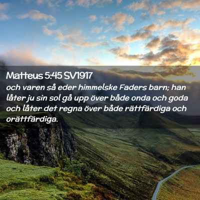 Picture 02 - Matteus 5:45 SV1917 - och varen så eder himmelske Faders barn; han - Bible Verse Picture
