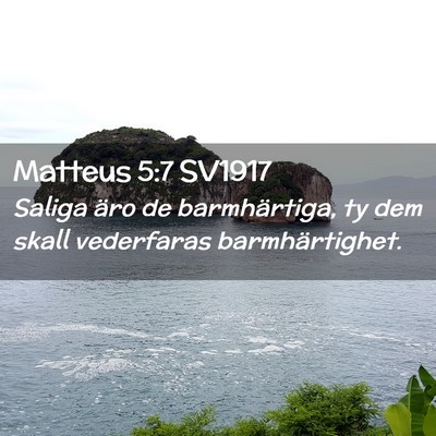 Picture 02 - Matteus 5:7 SV1917 - Saliga äro de barmhärtiga, ty dem skall - Bible Verse Picture