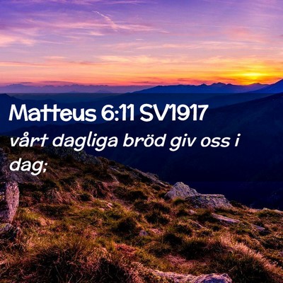 Picture 02 - Matteus 6:11 SV1917 - vårt dagliga bröd giv oss i - Bible Verse Picture