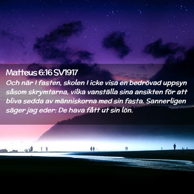 Picture 02 - Matteus 6:16 SV1917 - Och när I fasten, skolen I icke visa en - Bible Verse Picture