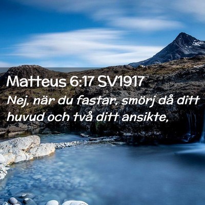 Picture 02 - Matteus 6:17 SV1917 - Nej, när du fastar, smörj då ditt huvud och - Bible Verse Picture