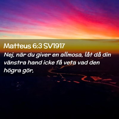 Picture 02 - Matteus 6:3 SV1917 - Nej, när du giver en allmosa, låt då din - Bible Verse Picture