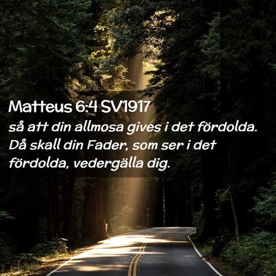 Picture 02 - Matteus 6:4 SV1917 - så att din allmosa gives i det fördolda. Då - Bible Verse Picture