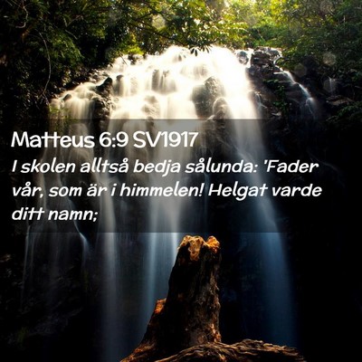 Picture 02 - Matteus 6:9 SV1917 - I skolen alltså bedja sålunda: 'Fader vår, som - Bible Verse Picture
