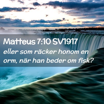 Picture 02 - Matteus 7:10 SV1917 - eller som räcker honom en orm, när han beder om - Bible Verse Picture