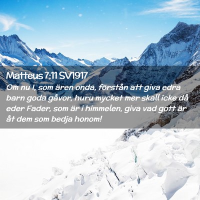 Picture 02 - Matteus 7:11 SV1917 - Om nu I, som ären onda, förstån att giva edra - Bible Verse Picture