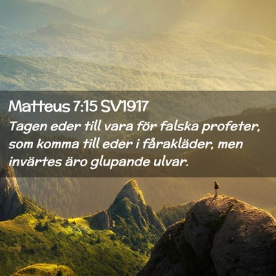 Picture 02 - Matteus 7:15 SV1917 - Tagen eder till vara för falska profeter, som - Bible Verse Picture