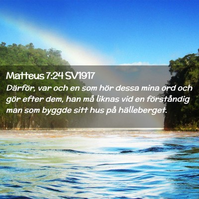 Picture 02 - Matteus 7:24 SV1917 - Därför, var och en som hör dessa mina ord och - Bible Verse Picture