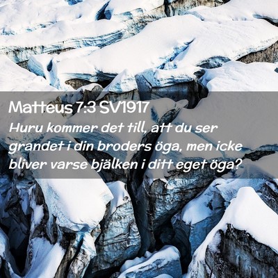 Picture 02 - Matteus 7:3 SV1917 - Huru kommer det till, att du ser grandet i din - Bible Verse Picture
