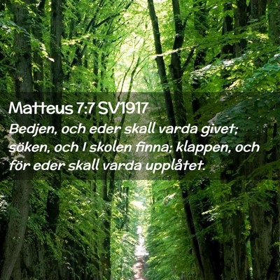 Picture 02 - Matteus 7:7 SV1917 - Bedjen, och eder skall varda givet; söken, och I - Bible Verse Picture