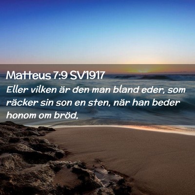 Picture 02 - Matteus 7:9 SV1917 - Eller vilken är den man bland eder, som räcker - Bible Verse Picture