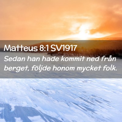 Picture 02 - Matteus 8:1 SV1917 - Sedan han hade kommit ned från berget, följde - Bible Verse Picture