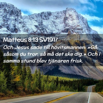 Picture 02 - Matteus 8:13 SV1917 - Och Jesus sade till hövitsmannen: »Gå; såsom - Bible Verse Picture