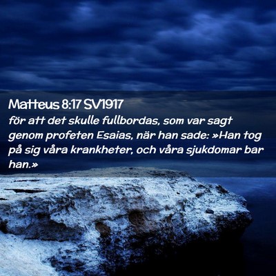 Picture 02 - Matteus 8:17 SV1917 - för att det skulle fullbordas, som var sagt - Bible Verse Picture