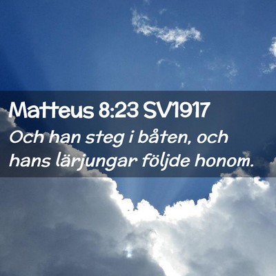 Picture 02 - Matteus 8:23 SV1917 - Och han steg i båten, och hans lärjungar - Bible Verse Picture