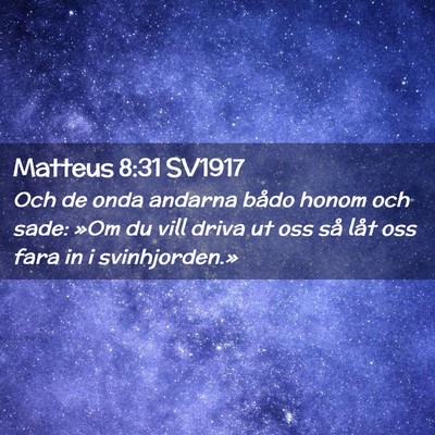 Picture 02 - Matteus 8:31 SV1917 - Och de onda andarna bådo honom och sade: »Om du - Bible Verse Picture