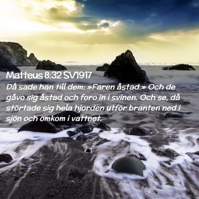 Picture 02 - Matteus 8:32 SV1917 - Då sade han till dem: »Faren åstad.» Och de - Bible Verse Picture