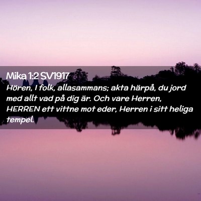 Picture 02 - Mika 1:2 SV1917 - Hören, I folk, allasammans; akta härpå, du - Bible Verse Picture