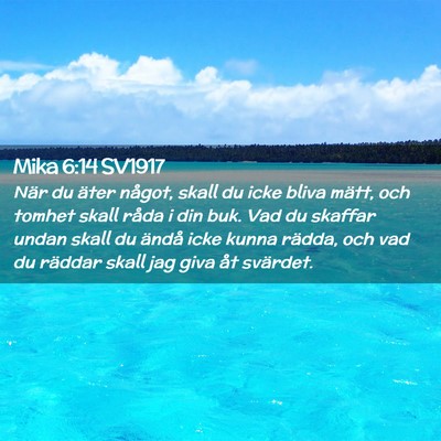 Picture 02 - Mika 6:14 SV1917 - När du äter något, skall du icke bliva mätt, - Bible Verse Picture
