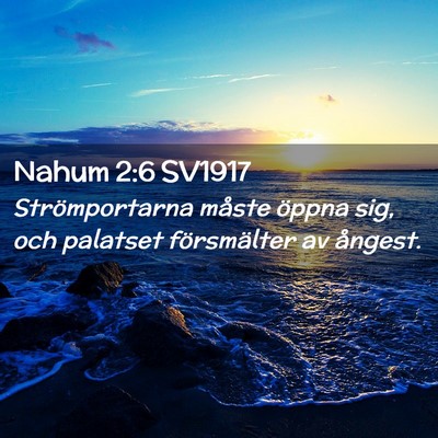 Picture 02 - Nahum 2:6 SV1917 - Strömportarna måste öppna sig, och palatset - Bible Verse Picture