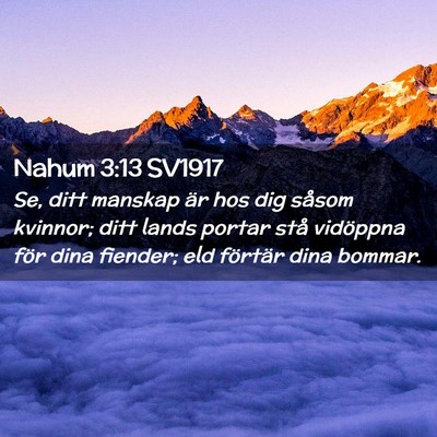 Picture 02 - Nahum 3:13 SV1917 - Se, ditt manskap är hos dig såsom kvinnor; ditt - Bible Verse Picture