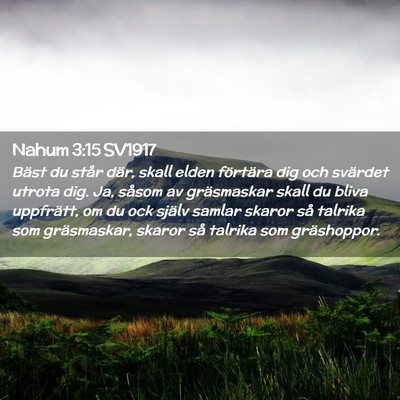 Picture 02 - Nahum 3:15 SV1917 - Bäst du står där, skall elden förtära dig - Bible Verse Picture