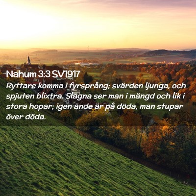 Picture 02 - Nahum 3:3 SV1917 - Ryttare komma i fyrsprång; svärden ljunga, och - Bible Verse Picture