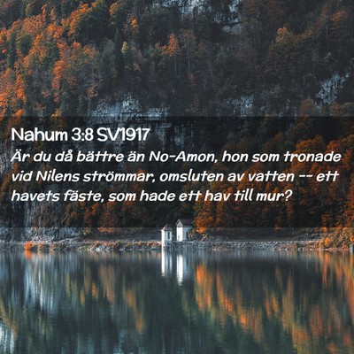 Picture 02 - Nahum 3:8 SV1917 - Är du då bättre än No-Amon, hon som tronade - Bible Verse Picture