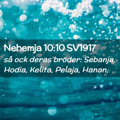 Picture 02 - Nehemja 10:10 SV1917 - så ock deras bröder: Sebanja, Hodia, Kelita, - Bible Verse Picture