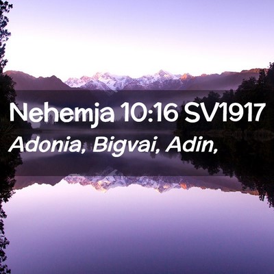 Picture 02 - Nehemja 10:16 SV1917 - Adonia, Bigvai, - Bible Verse Picture