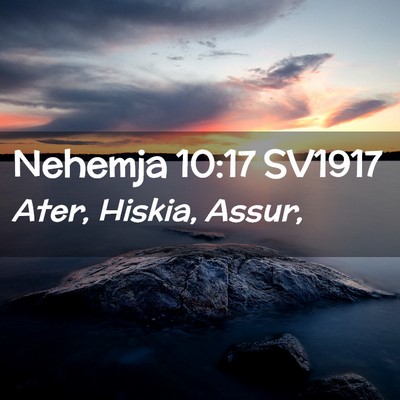 Picture 02 - Nehemja 10:17 SV1917 - Ater, Hiskia, - Bible Verse Picture