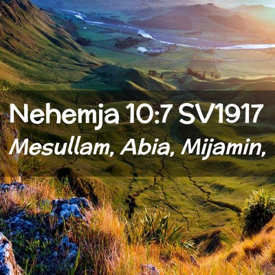 Picture 02 - Nehemja 10:7 SV1917 - Mesullam, Abia, - Bible Verse Picture