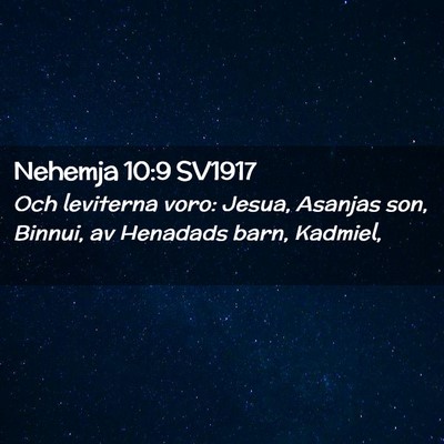 Picture 02 - Nehemja 10:9 SV1917 - Och leviterna voro: Jesua, Asanjas son, Binnui, - Bible Verse Picture
