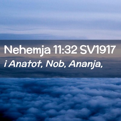 Picture 02 - Nehemja 11:32 SV1917 - i Anatot, Nob, - Bible Verse Picture
