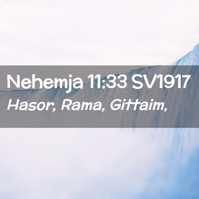 Picture 02 - Nehemja 11:33 SV1917 - Hasor, Rama, - Bible Verse Picture
