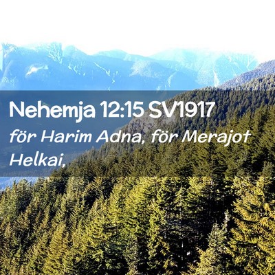 Picture 02 - Nehemja 12:15 SV1917 - för Harim Adna, för Merajot - Bible Verse Picture