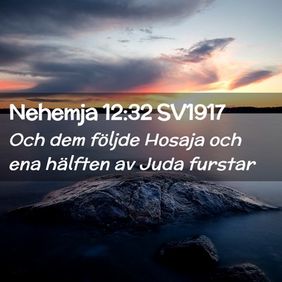 Picture 02 - Nehemja 12:32 SV1917 - Och dem följde Hosaja och ena hälften av Juda - Bible Verse Picture