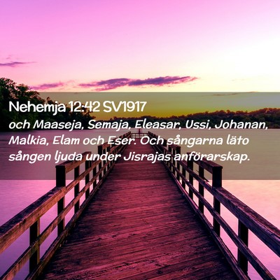 Picture 02 - Nehemja 12:42 SV1917 - och Maaseja, Semaja, Eleasar, Ussi, Johanan, - Bible Verse Picture